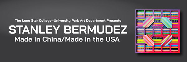 LSC-UP Art Department Presents Stanley Bermudez: Made in China/Made in the USA