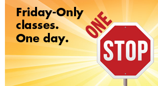 Friday-Only Classes. One Day. One Stop.