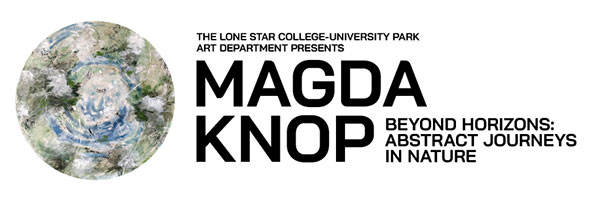 The Lone Star College-University Park Art Department presents Magda Knop: Beyond Horizons: Abstract Journeys in Nature - banner