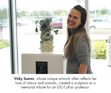 Vicky Suarez, whose unique artwork often reflects her love of nature and animals, created a sculpture as a memorial tribute for an LSC-CyFair professor.