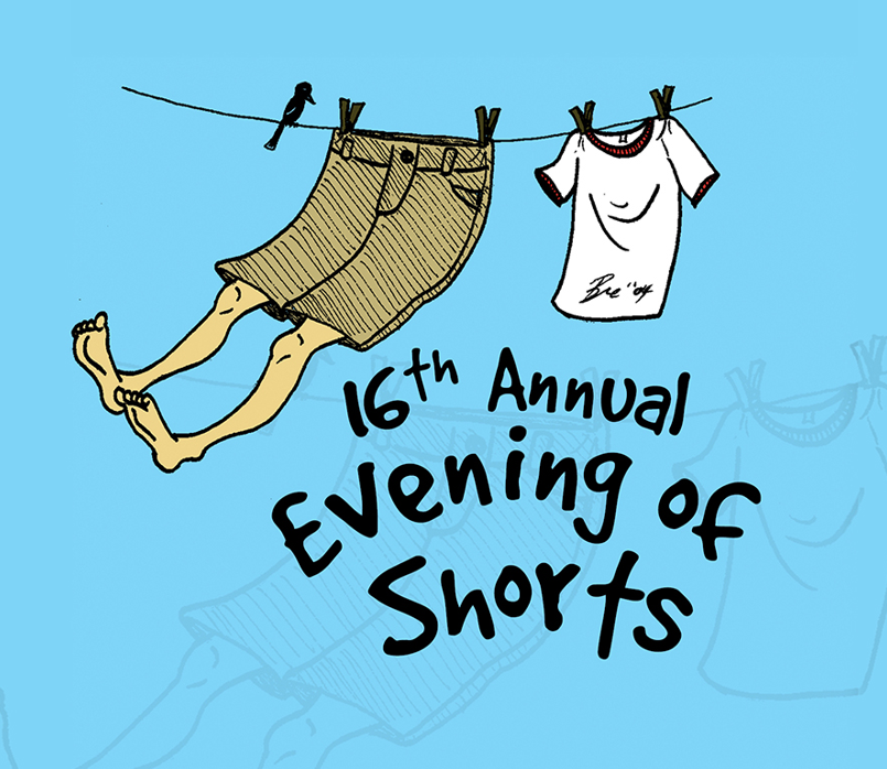 The 16th Annual Evening of Shorts. A clothesline set against a brilliant blue sky. Pinned to the clothesline is a white tee shirt, and a pair of brown shorts with human legs hanging out of them. A small black bird sits on the line just to the left of the shorts. The artist of the logo, "Bre", created our logo in 2004. Her signature appears across the bottom of the white tee.