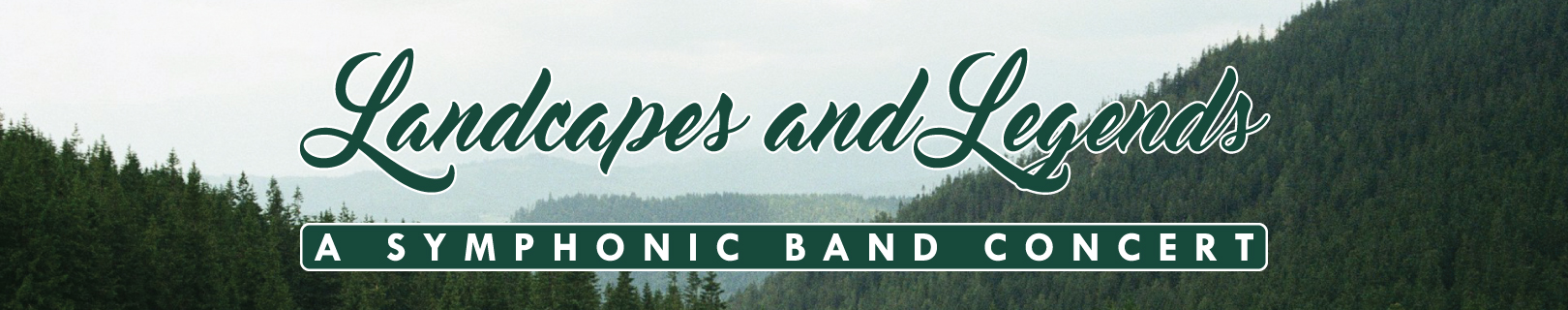 Landscapes and Legends: A Symphonic Band Concert banner