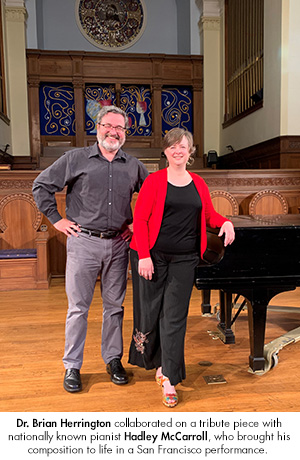 Dr. Brian Herrington collaborated on a tribute piece with nationally known pianist Hadley McCarroll, who brought his composition to life in a San Francisco performance.