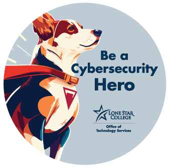 image of a jack russell terrier dressed as a superhero. text reads: Be a Cybersecurity Hero. Lone Star College Office of Technology Services