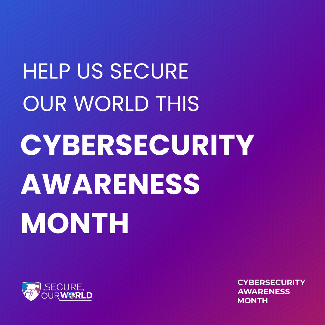 Help us secure our world this Cybersecurtiy Awareness Month