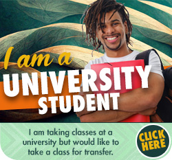 I am a UNIVERSITY student! I am taking classes at a university but would like to take a class for transfer - CLICK HERE