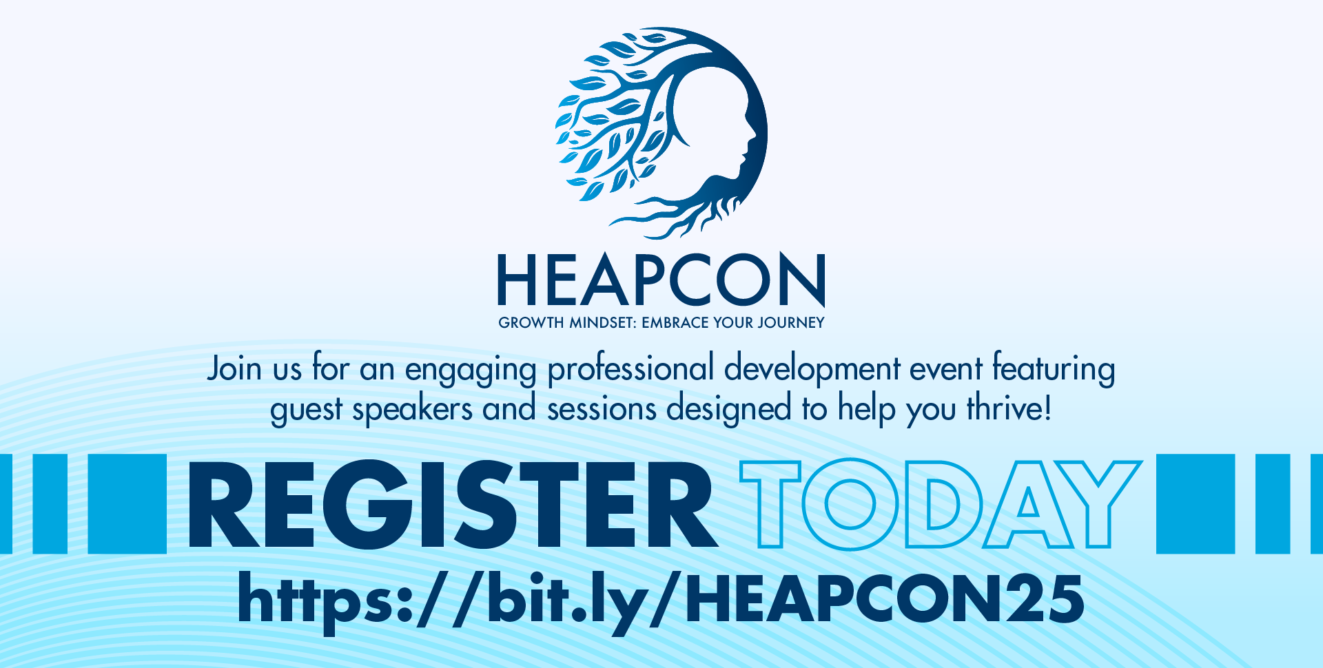 Image of the HEAPCon 2025 logo in shades of blue featuring the outline of a human face surrounded by tree branches, leaves, and roots. The text below reads: "HEAPCON - Growth Mindset: Embrace Your Journey. Join us for an engaging professional development event featuring guest speakers and sessions designed to help you thrive! REGISTER TODAY at https://bit.ly/HEAPCON25"