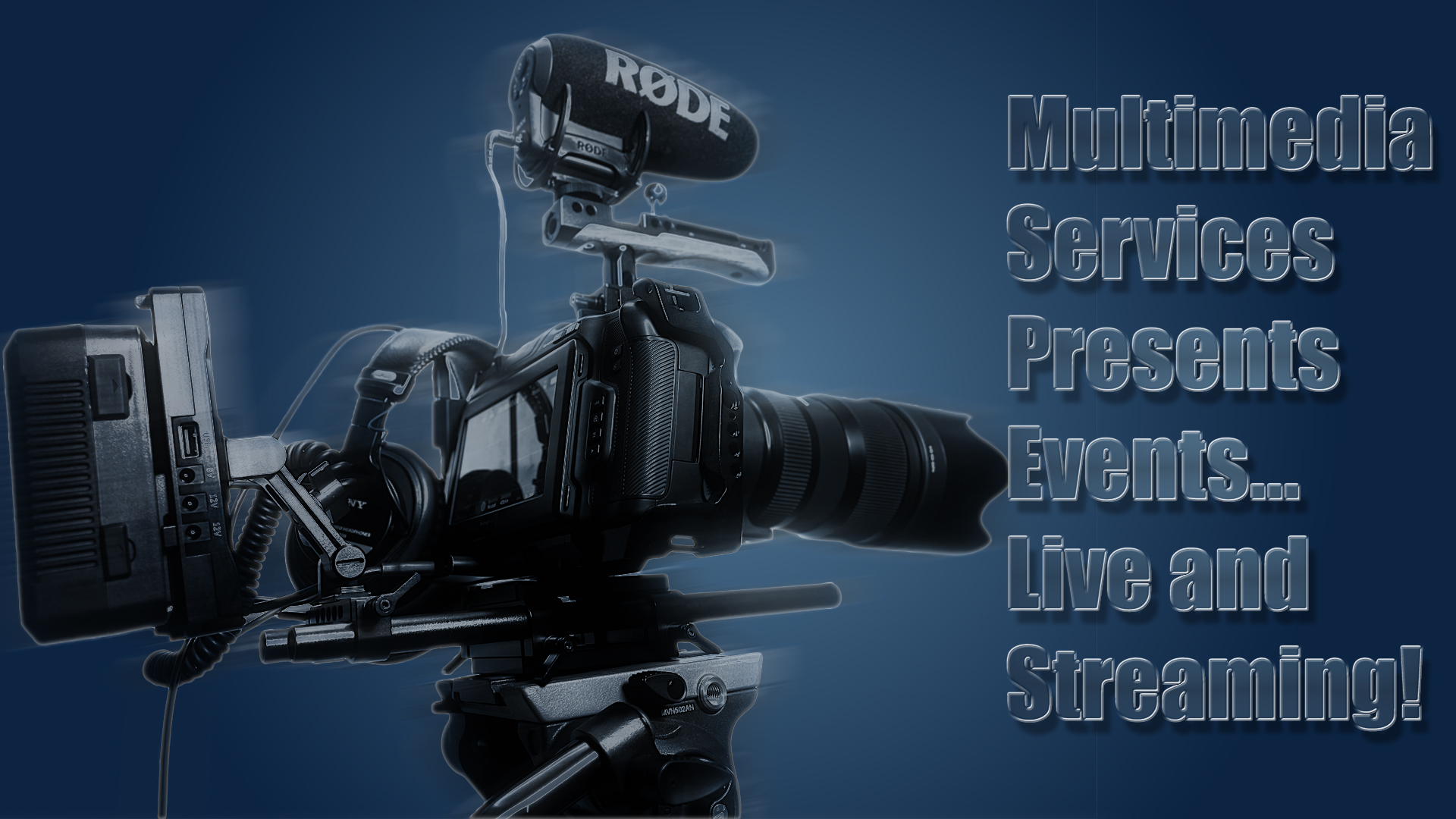 Image of a video camera setup, complete with microphone and headphones set against a navy blue background with the words "Multimedia Services Presents Events... Live and Streaming!" along the right side.